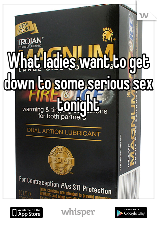 
What ladies want to get down to some serious sex tonight 