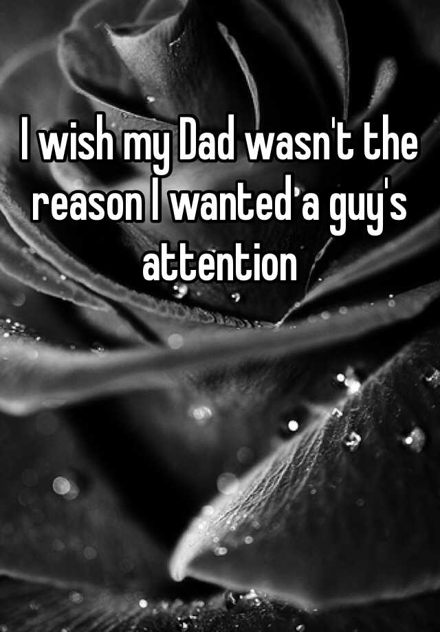 i-wish-my-dad-wasn-t-the-reason-i-wanted-a-guy-s-attention