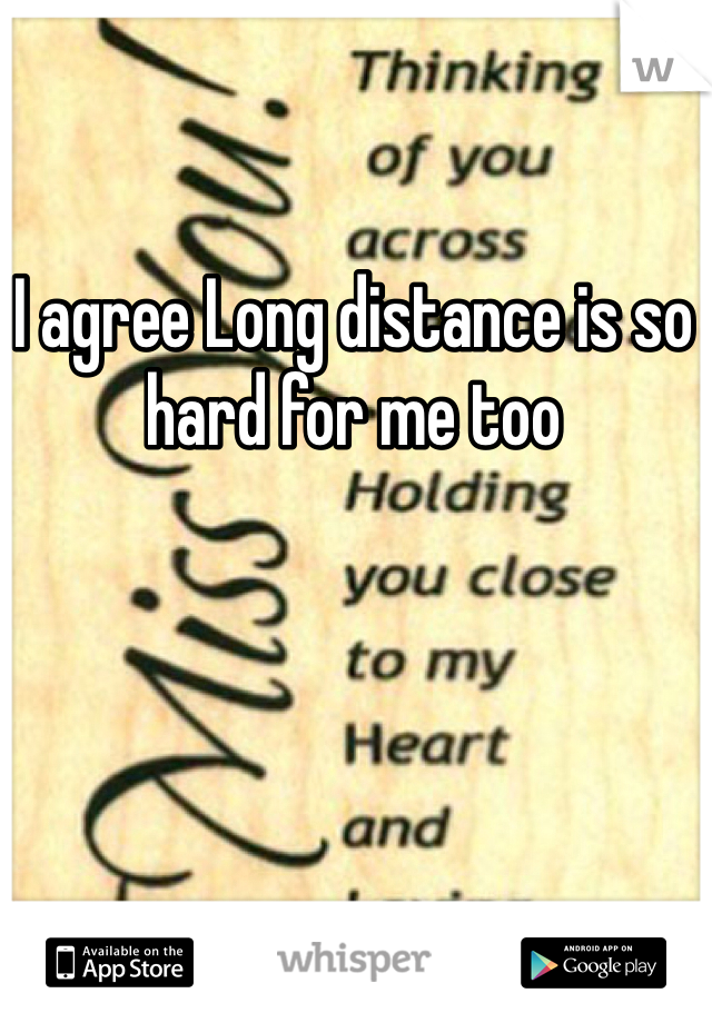 I agree Long distance is so hard for me too
