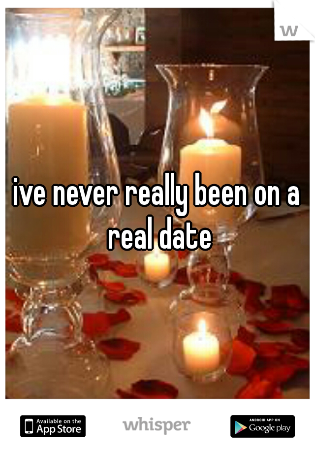 ive never really been on a real date