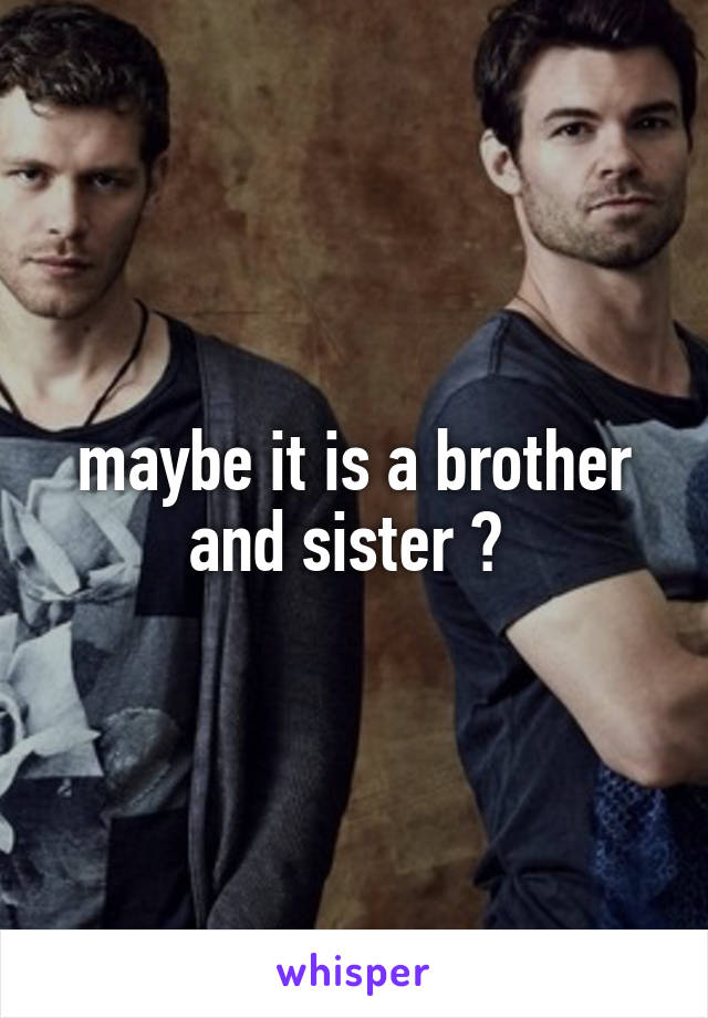 maybe it is a brother and sister ? 