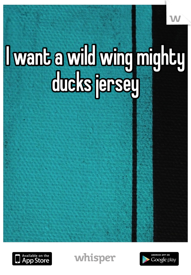 I want a wild wing mighty ducks jersey