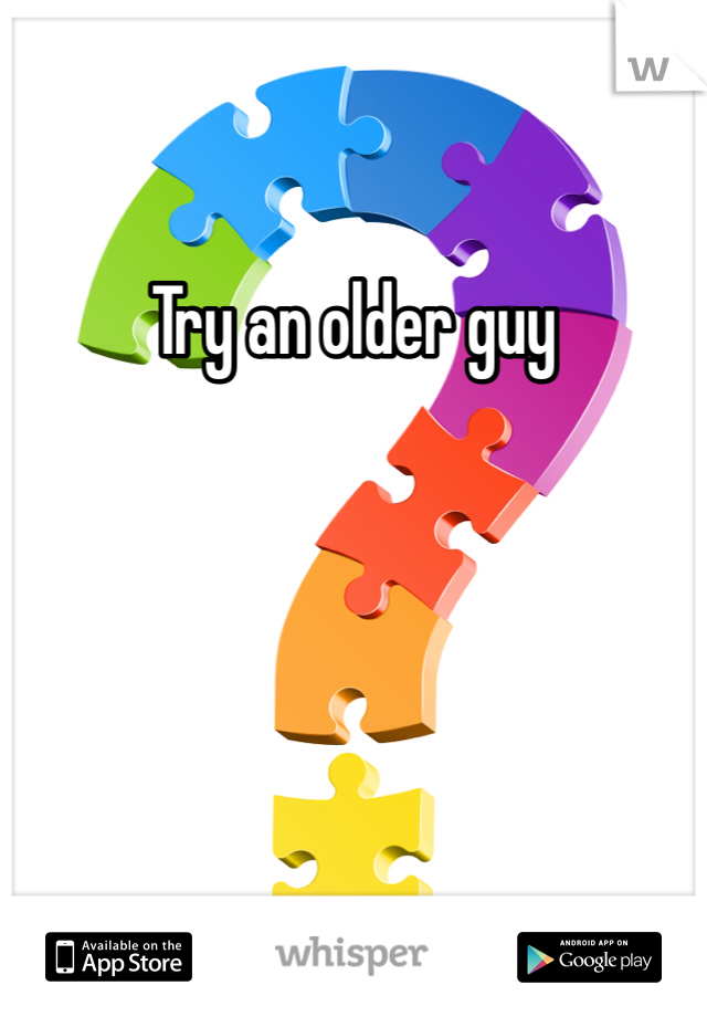 Try an older guy