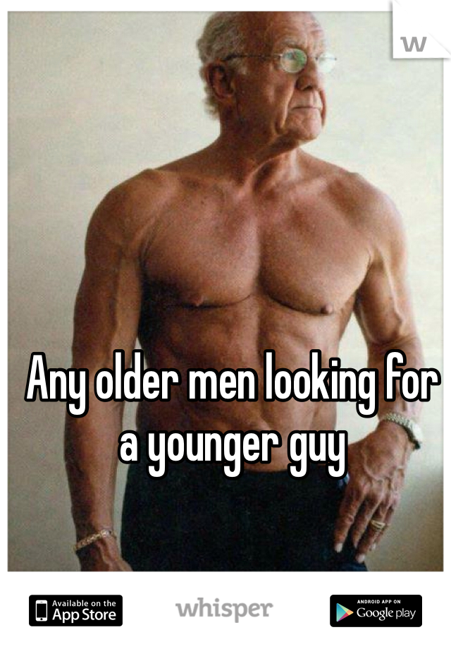 Any older men looking for a younger guy 