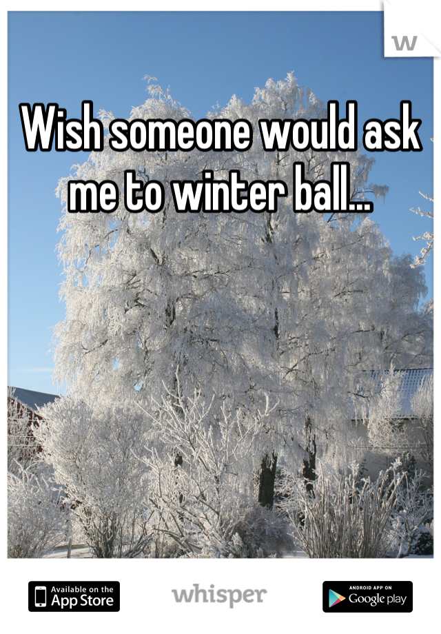Wish someone would ask me to winter ball...