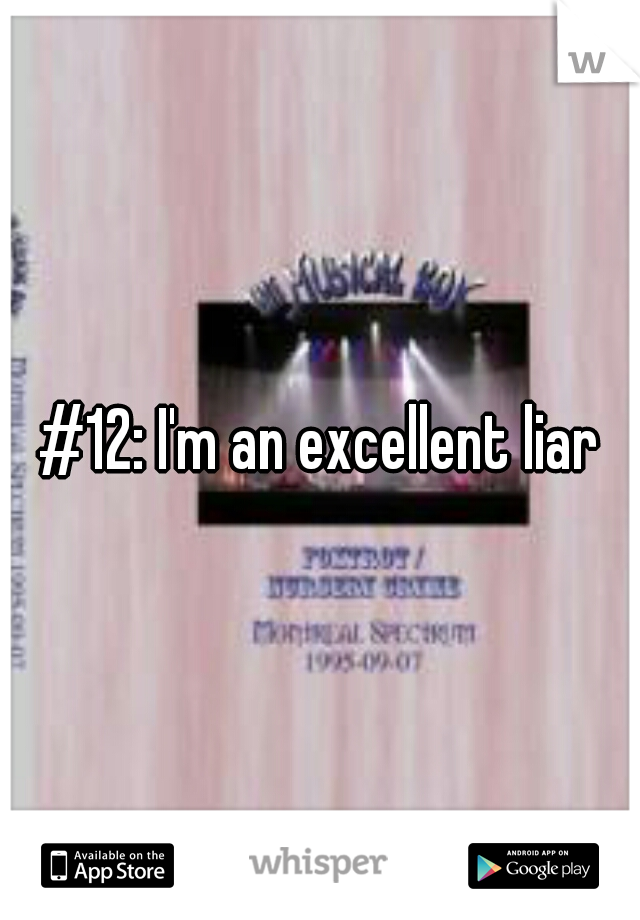#12: I'm an excellent liar