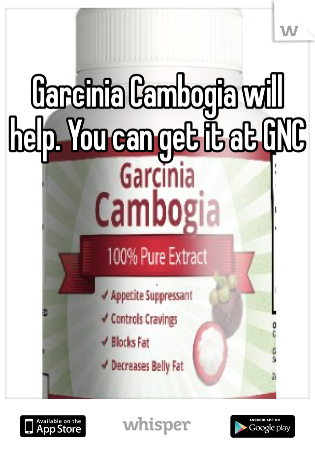 Garcinia Cambogia will help. You can get it at GNC