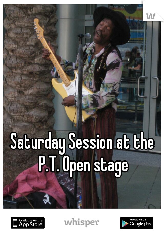 Saturday Session at the P.T. Open stage