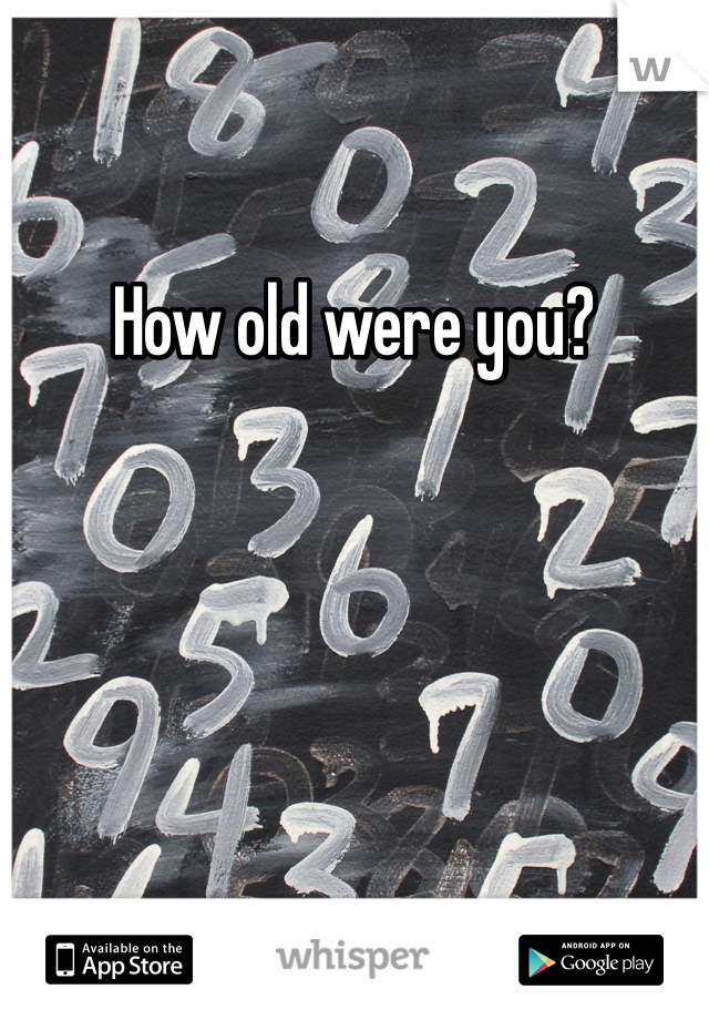 How old were you?