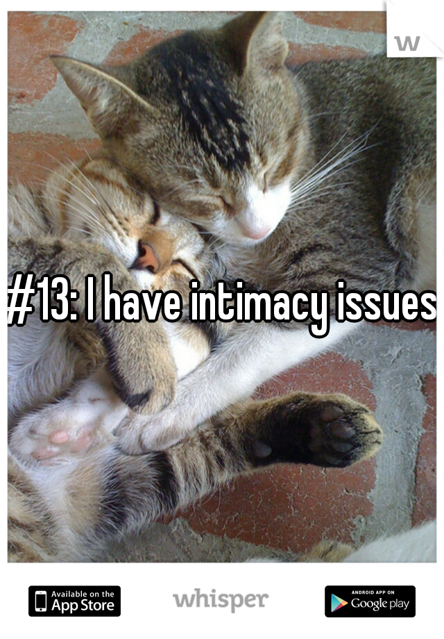 #13: I have intimacy issues