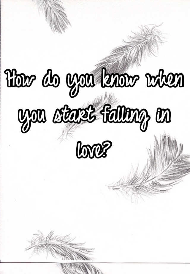 how-do-you-know-when-you-start-falling-in-love