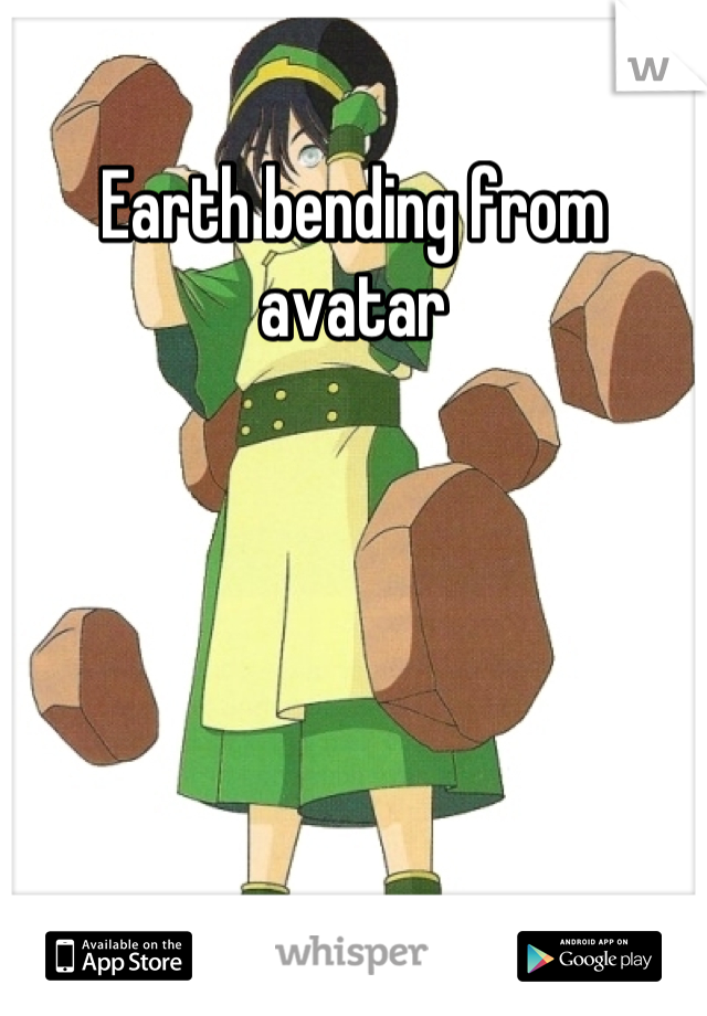 Earth bending from avatar