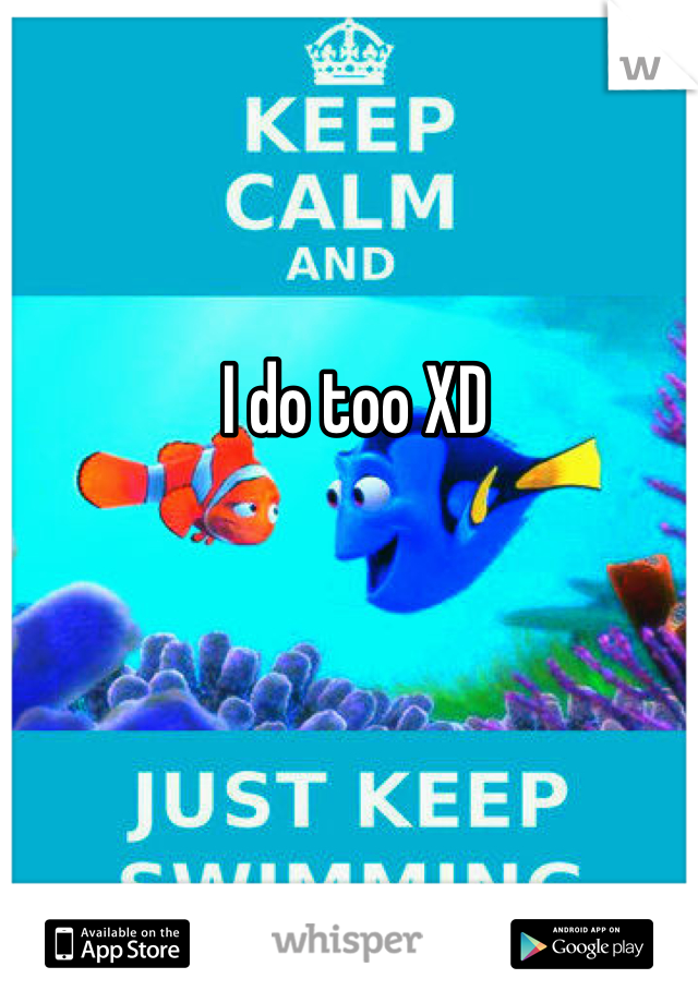 I do too XD 