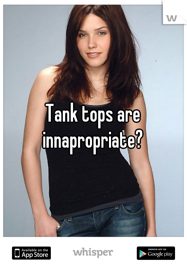 Tank tops are innapropriate? 
