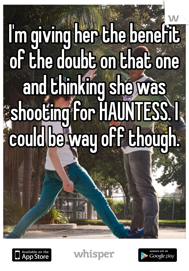 I'm giving her the benefit of the doubt on that one and thinking she was shooting for HAUNTESS. I could be way off though. 