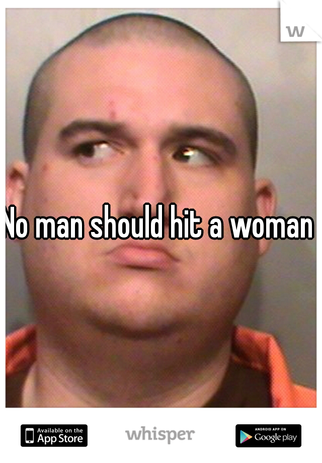 No man should hit a woman 