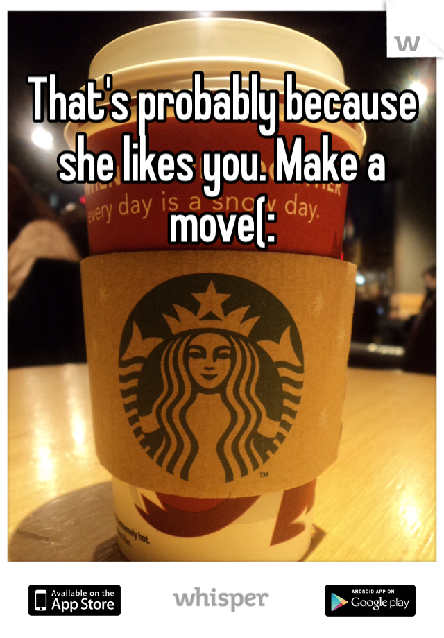 That's probably because she likes you. Make a move(:
