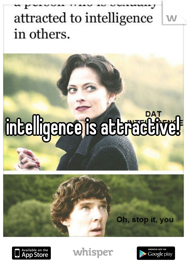 intelligence is attractive!