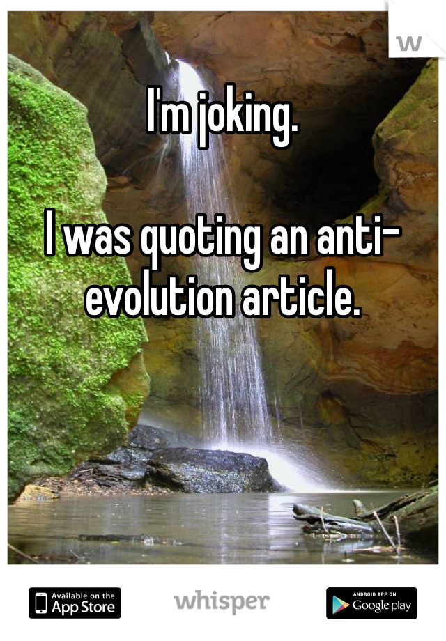 I'm joking. 

I was quoting an anti-evolution article. 