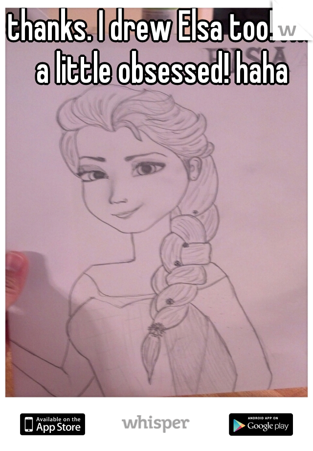 thanks. I drew Elsa too! I'm a little obsessed! haha