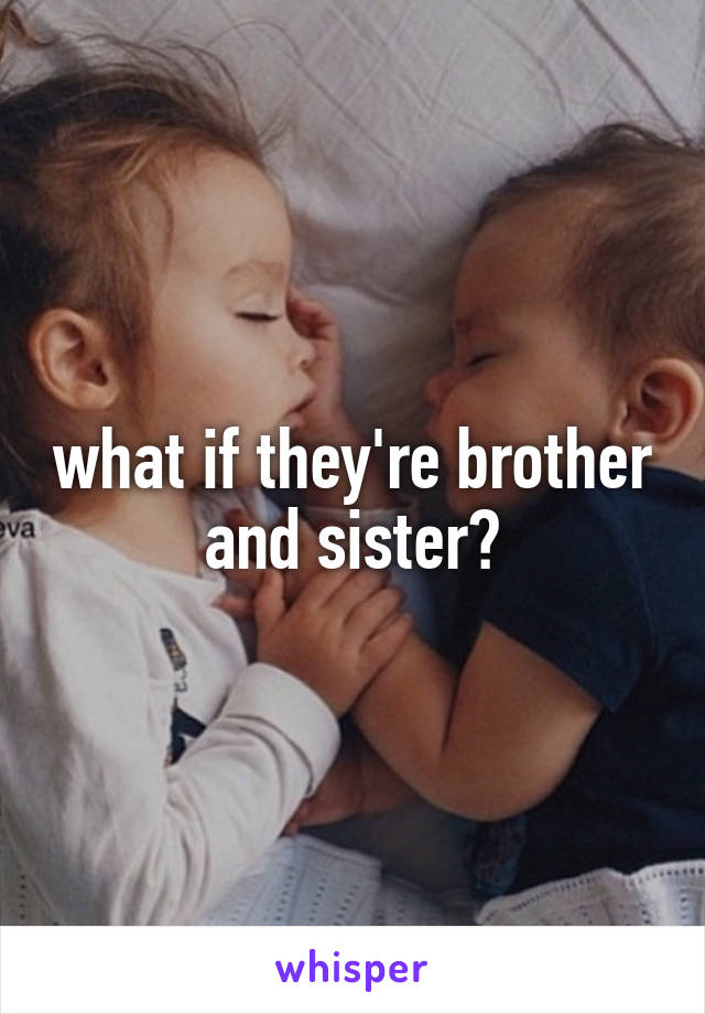 what if they're brother and sister?