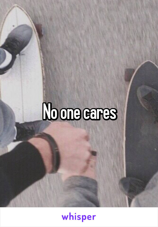 No one cares