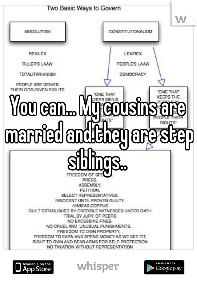 You can... My cousins are married and.they are step siblings.. 