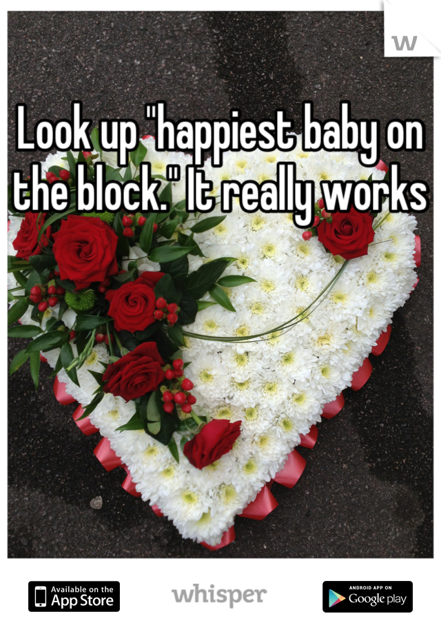 Look up "happiest baby on the block." It really works