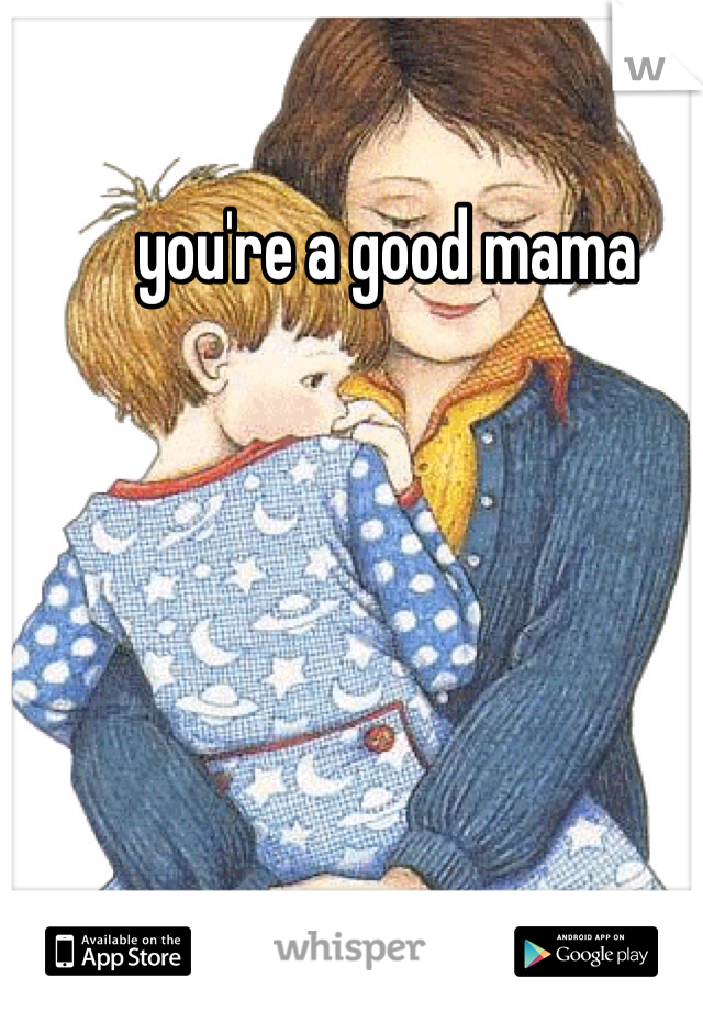 you're a good mama
