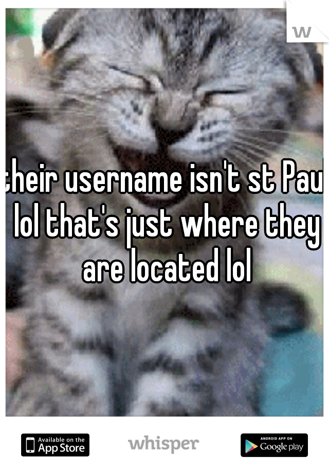 their username isn't st Paul lol that's just where they are located lol