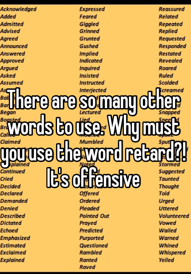 there-are-so-many-other-words-to-use-why-must-you-use-the-word-retard