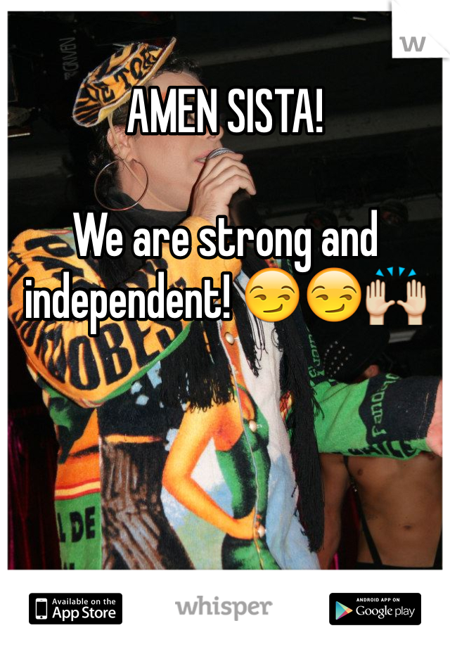 AMEN SISTA!

We are strong and independent! 😏😏🙌