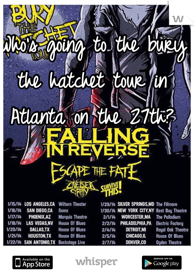 Who's going to the bury the hatchet tour in Atlanta on the 27th?