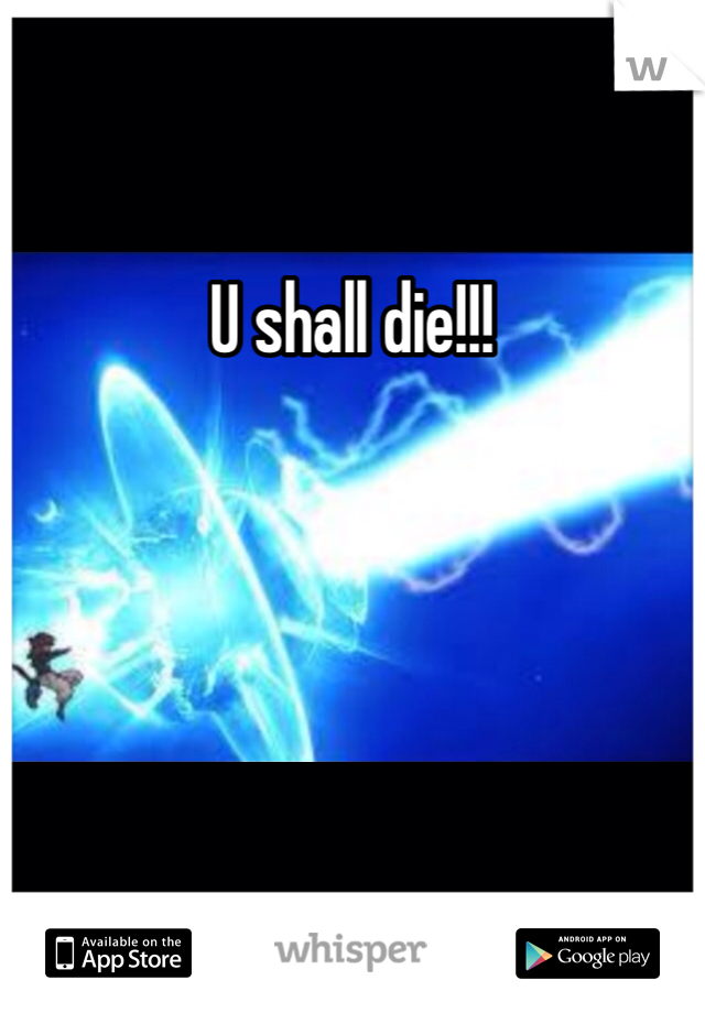 U shall die!!! 