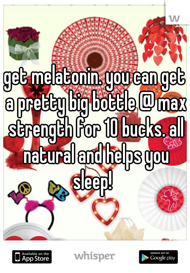 get melatonin. you can get a pretty big bottle @ max strength for 10 bucks. all natural and helps you sleep!  