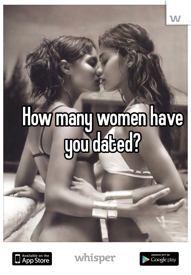 How many women have you dated?
