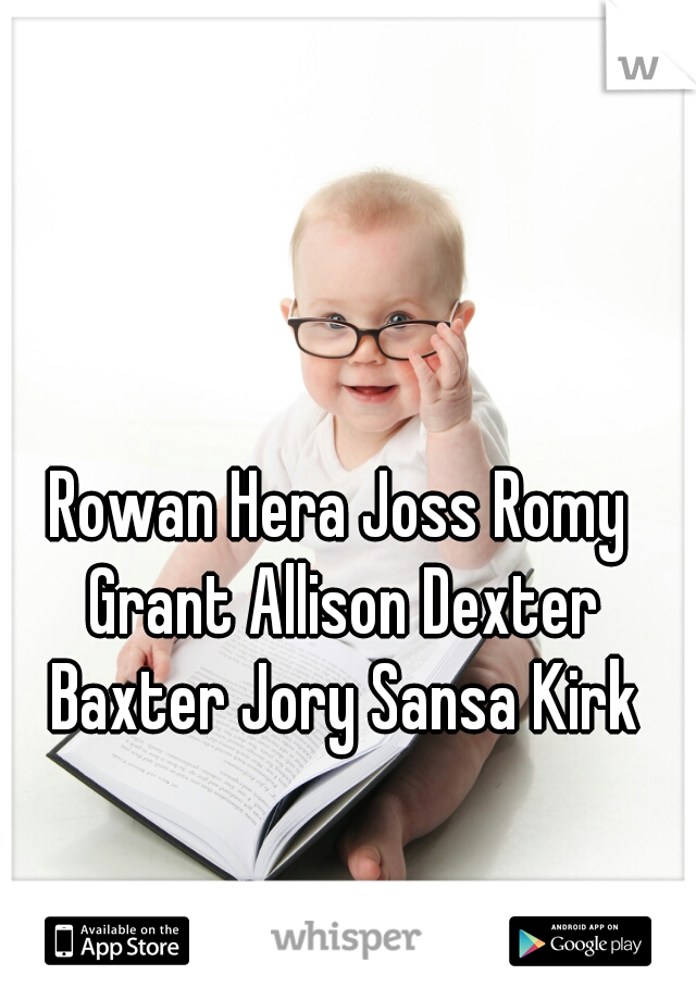 Rowan Hera Joss Romy Grant Allison Dexter Baxter Jory Sansa Kirk