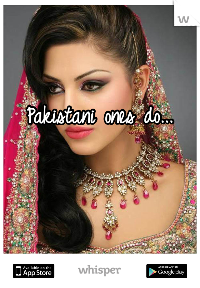 Pakistani ones do...