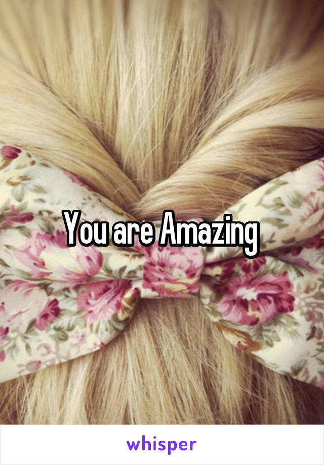 You are Amazing 