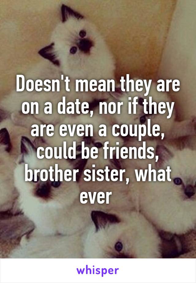 Doesn't mean they are on a date, nor if they are even a couple, could be friends, brother sister, what ever 