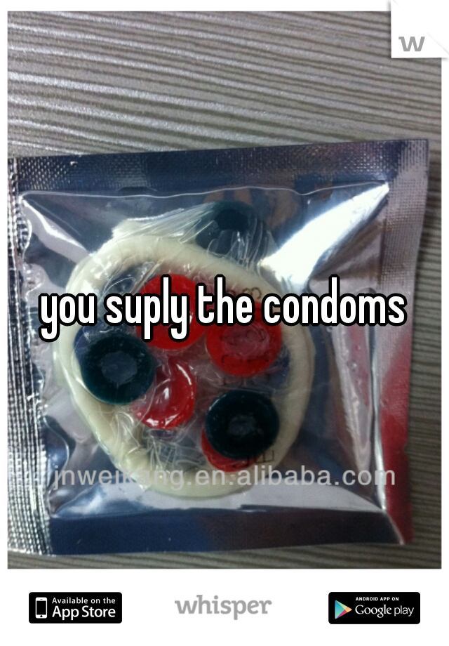 you suply the condoms