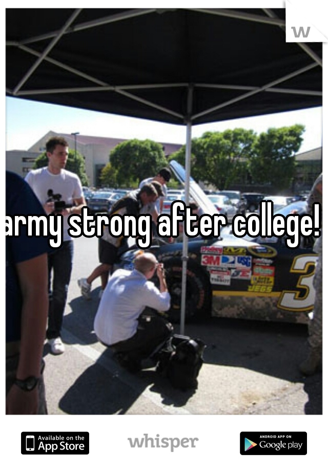 army strong after college! 