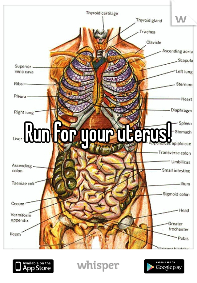 Run for your uterus!