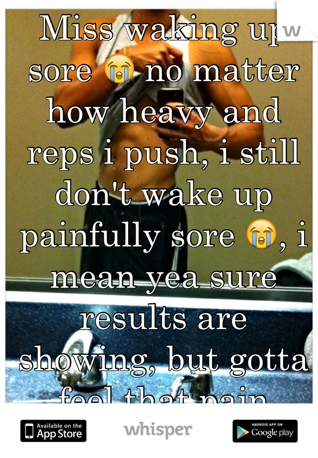 Miss waking up sore 😭 no matter how heavy and reps i push, i still don't wake up painfully sore 😭, i mean yea sure results are showing, but gotta feel that pain