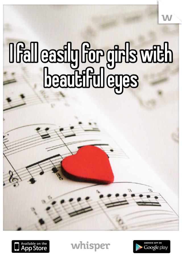 I fall easily for girls with beautiful eyes