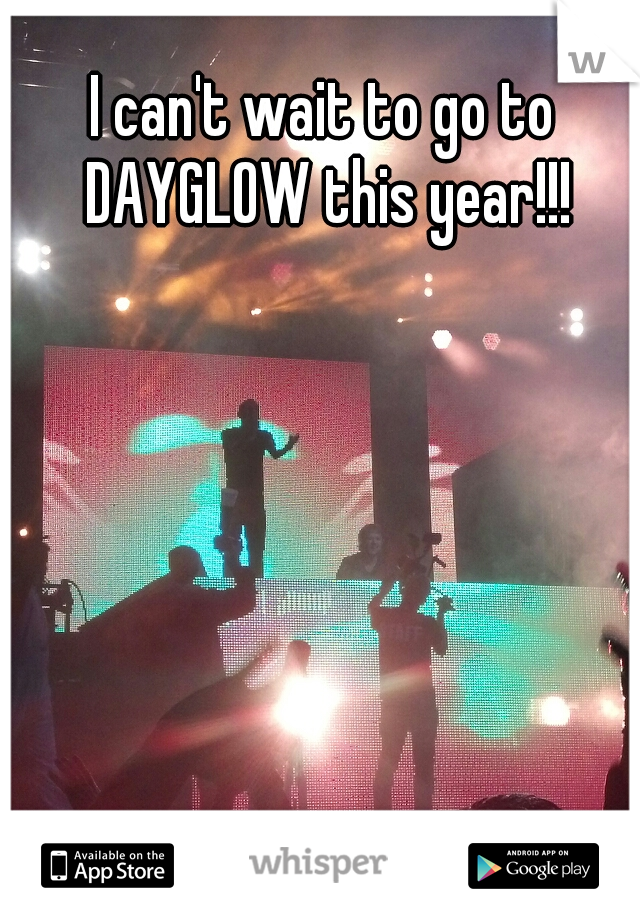 I can't wait to go to DAYGLOW this year!!!