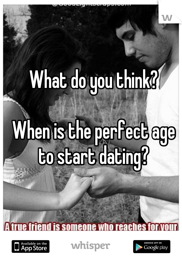 What do you think?

When is the perfect age to start dating?