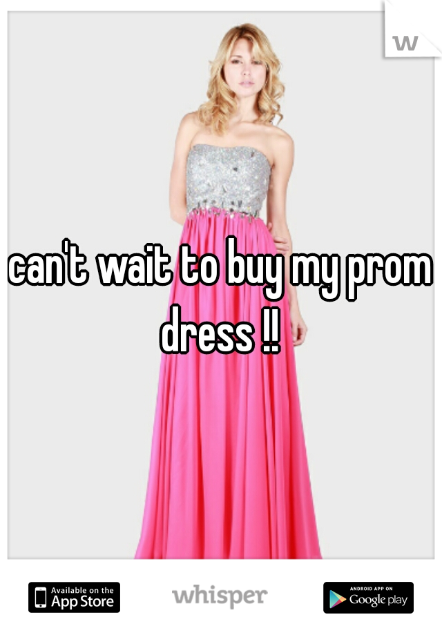 can't wait to buy my prom dress !! 
