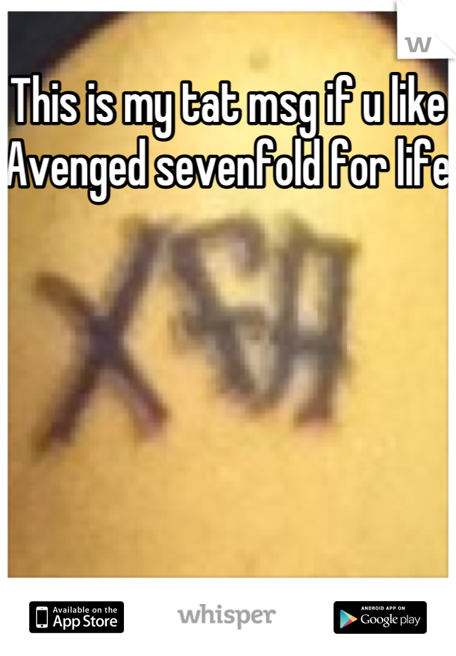 This is my tat msg if u like
Avenged sevenfold for life