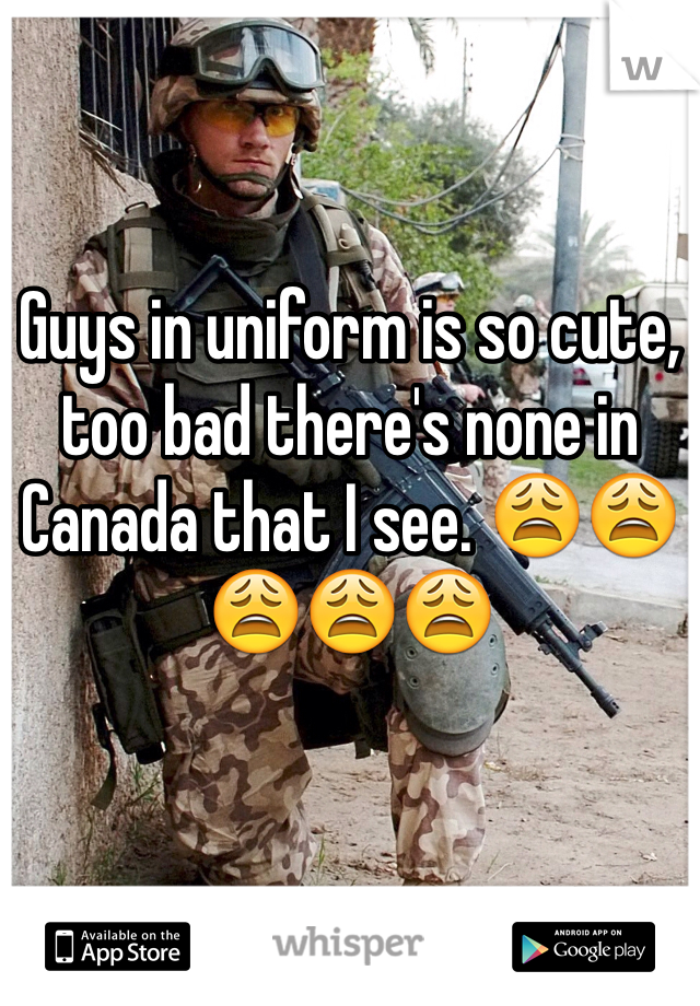 Guys in uniform is so cute, too bad there's none in Canada that I see. 😩😩😩😩😩